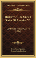 History Of The United States Of America V2: Continued To July 4, 1876 (1874)