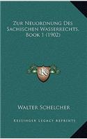 Zur Neuordnung Des Sachischen Wasserrechts, Book 1 (1902)