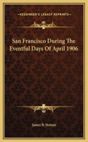 San Francisco During The Eventful Days Of April 1906