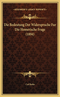 Die Bedeutung Der Widerspruche Fur Die Homerische Frage (1894)