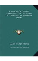 A Memoir of Thomas Chard and the Last Abbot of Ford Abbey, Dorsetshire (1864)