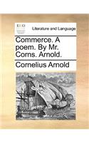 Commerce. a Poem. by Mr. Corns. Arnold.
