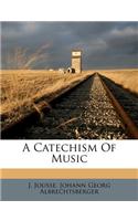 A Catechism of Music