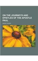 On the Journeys and Epistles of the Apostle Paul