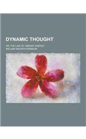 Dynamic Thought; Or, the Law of Vibrant Energy