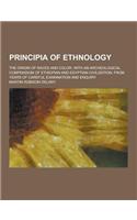 Principia of Ethnology; The Origin of Races and Color, with an Archeological Compendium of Ethiopian and Egyptian Civilization, from Years of Careful