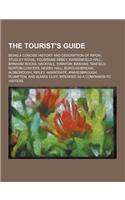 The Tourist's Guide; Being a Concise History and Description of Ripon, Studley Royal, Fountains Abbey, Markenfield Hall, Brimham Rocks, Hackfall, Swin