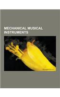 Mechanical Musical Instruments: American Piano Company, Apollonicon, Automatic Musical Instruments Collector's Association, Barrel Organ, Barrel Piano(English)