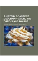 A History of Ancient Geography Among the Greeks and Romans