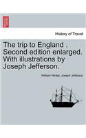 Trip to England . Second Edition Enlarged. with Illustrations by Joseph Jefferson.