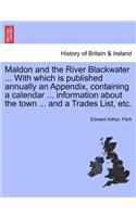 Maldon and the River Blackwater ... with Which Is Published Annually an Appendix, Containing a Calendar ... Information about the Town ... and a Trades List, Etc.