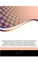 Articles on Fertility Medicine, Including: In Vitro Fertilisation, Reproductive Technology, Severino Antinori, Intracytoplasmic Sperm Injection, Infer