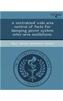 A Centralized Wide Area Control of Facts for Damping Power System Inter-Area Oscillations.