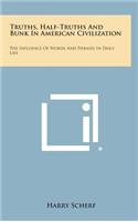 Truths, Half-Truths and Bunk in American Civilization: The Influence of Words and Phrases in Daily Life