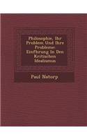 Philosophie, Ihr Problem Und Ihre Probleme: Einf Hrung in Den Kritischen Idealismus(German)