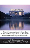 Telecommunications: Subscriber Rates and Competition in the Cable Television Industry: Gao-04-262t