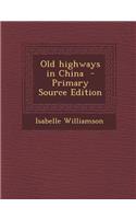 Old Highways in China - Primary Source Edition