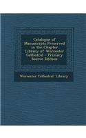 Catalogue of Manuscripts Preserved in the Chapter Library of Worcester Cathedral