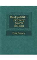 Bankpolitik - Primary Source Edition
