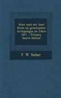 Reise Nach Der Insel Kreta Im Greichischen Archipelagus Im Jahre 1817. - Primary Source Edition