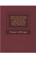 Histoire de La Ville D'Auch Depuis Les Romains Jusqu' En 1789: Commune, Institutions, Comtes D'Armagnac, Chroniques Moeurs, Usages, Archeologie, Statistique, Edefices, Biographie, Etc: (French)
