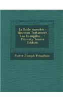 La Bible Annotee: Nouveau Testament. Les Evangiles... - Primary Source Edition