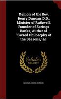 Memoir of the Rev. Henry Duncan, D.D., Minister of Ruthwell, Founder of Savings Banks, Author of Sacred Philosophy of the Seasons, &c