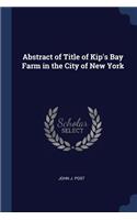 Abstract of Title of Kip's Bay Farm in the City of New York