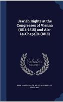 Jewish Rights at the Congresses of Vienna (1814-1815) and Aix-La-Chapelle (1818)