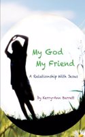 My God, My Friend- A Relationship With Jesus