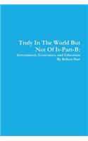 Truly in the World but Not of it-Part-B:Government, Economics, and Education: Government, Economics, and Education(English)
