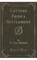 Letters from a Settlement (Classic Reprint)