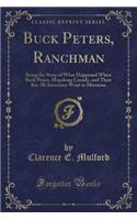 Buck Peters, Ranchman: Being the Story of What Happened When Buck Peters, Hopalong Cassidy, and Their Bar-20 Associates Went to Montana (Classic Reprint)(English)