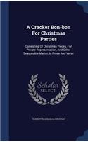 A Cracker Bon-bon For Christmas Parties: Consisting Of Christmas Pieces, For Private Representation, And Other Seasonable Matter, In Prose And Verse(English)