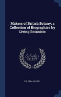 Makers of British Botany; a Collection of Biographies by Living Botanists