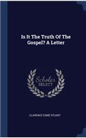 Is It The Truth Of The Gospel? A Letter