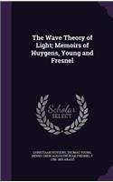 The Wave Theory of Light; Memoirs of Huygens, Young and Fresnel