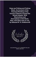 Deep-sea Fishing and Fishing Boats. An Account of the Practical Working of the Various Fisheries Around the British Islands. With Illustrations and Descriptions of the Boats, Nets, and Other Gear in use, by Edmund W. H. Holdsworth