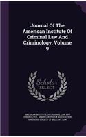 Journal of the American Institute of Criminal Law and Criminology, Volume 9