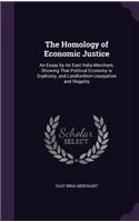 The Homology of Economic Justice: An Essay by An East India Merchant, Showing That Political Economy is Sophistry, and Landlordism Usurpation and Illegality