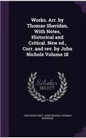 Works. Arr. by Thomas Sheridan, With Notes, Historical and Critical. New ed., Corr. and rev. by John Nichols Volume 18