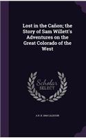 Lost in the Cañon; the Story of Sam Willett's Adventures on the Great Colorado of the West