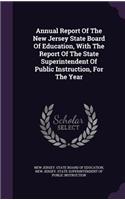 Annual Report of the New Jersey State Board of Education, with the Report of the State Superintendent of Public Instruction, for the Year