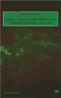 Imperial Policies and Perspectives Towards Georgia, 1760-1819