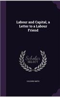 Labour and Capital, a Letter to a Labour Friend