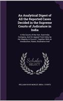 An Analytical Digest of All the Reported Cases Decided in the Supreme Courts of Judicature in India