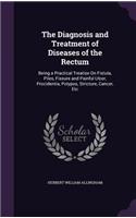 The Diagnosis and Treatment of Diseases of the Rectum
