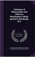 Catalogue of Manuscripts and Relics in Washington's Head-Quarters, Newburgh, N.y