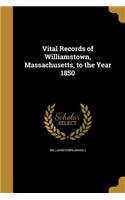 Vital Records of Williamstown, Massachusetts, to the Year 1850