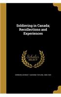 Soldiering in Canada; Recollections and Experiences